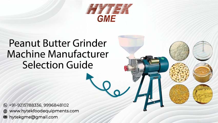 Peanut Butter Grinder Machine Manufacturer Selection Guide